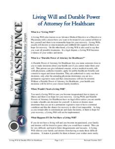 Living Will and Durable Power of Attorney for Healthcare What is a “Living Will?” A Living Will (also known as an Advance Medical Directive or a Directive to Physicians) tells a doctor how you want to be treated if y