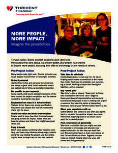MORE PEOPLE, MORE IMPACT Imagine the possibilities Thrivent Action Teams connect people to each other and the causes they care about. As a team leader, your project is a chance