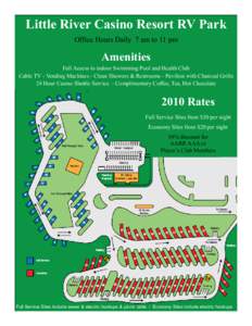 Little River Casino Resort RV Park Office Hours Daily 7 am to 11 pm Amenities Full Access to indoor Swimming Pool and Health Club Cable TV - Vending Machines - Clean Showers & Restrooms - Pavilion with Charcoal Grills