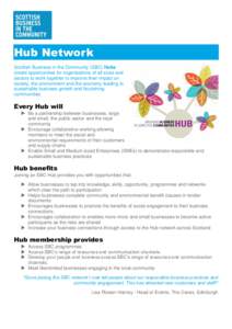 Hub Network Scottish Business in the Community (SBC) Hubs create opportunities for organisations of all sizes and sectors to work together to improve their impact on society, the environment and the economy leading to su