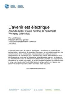 L’avenir est électrique Allocution pour le Mois national de l’électricité Winnipeg (Manitoba) Par : Jim Burpee Président-directeur général Association canadienne de l’électricité