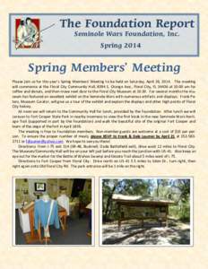 The Foundation Report Seminole Wars Foundation, Inc. Spring 2014 Spring Members’ Meeting Please join us for this year’s Spring Members’ Meeting to be held on Saturday, April 26, 2014. The meeting