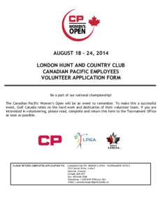 AUGUST 18 – 24, 2014 LONDON HUNT AND COUNTRY CLUB CANADIAN PACIFIC EMPLOYEES VOLUNTEER APPLICATION FORM  Be a part of our national championship!