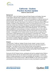 California - Québec Practice Auction Update Issued on June 30, 2014 Background On January 1, 2014, the California Cap-and-Trade Program and Québec Cap-andTrade System officially linked, enabling the mutual acceptance o