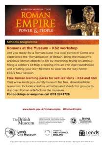 Schools programme  Romans at the Museum – KS2 workshop Are you ready for a Roman quest in a local context? Come and experience the ‘Romanisation’ of Britain. Bring the museum’s precious Roman objects to life by m