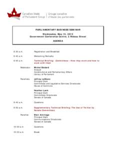 PARLIAMENTARY BUSINESS SEMINAR Wednesday, May 15, 2013 Government Conference Centre, 2 Rideau Street AGENDA  8:30 a.m.