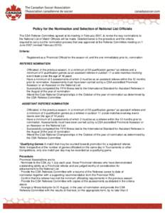 Policy for the Nomination and Selection of National List Officials The CSA Referee Committee agreed at its meeting in February 2007, to revise the way nominations to the National List of Match Officials will be made. Det