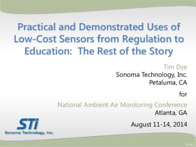 Practical and Demonstrated Uses of Low-Cost Sensors from Regulation to Education: The Rest of the Story Tim Dye Sonoma Technology, Inc. Petaluma, CA