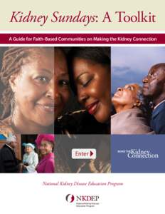 Kidney Sundays: A Toolkit A Guide for Faith-Based Communities on Making the Kidney Connection Enter  National Kidney Disease Education Program