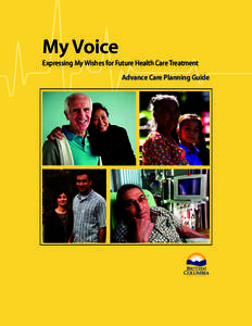 My Voice Expressing My Wishes for Future Health Care Treatment Advance Care Planning Guide February 2013 The use of this guide is voluntary and is intended to supplement