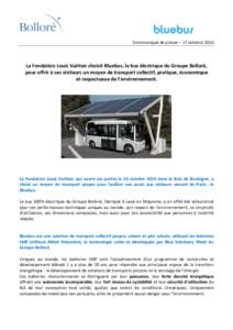 Communiqué de presse – 17 octobreLa Fondation Louis Vuitton choisit Bluebus, le bus électrique du Groupe Bolloré, pour offrir à ses visiteurs un moyen de transport collectif, pratique, économique et respect