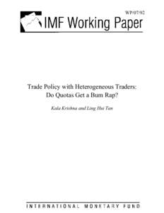 Trade Policy with Heterogeneous Traders: Do Quotas Get a Bum Rap?; Kala Krishna and Ling Hui Tan; IMF Working Paper 07/92; April 1, 2007