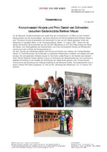 Pressemitteilung 27. Mai 2011 Kronprinzessin Victoria und Prinz Daniel von Schweden besuchen besuchen Gedenkstätte Berliner Mauer