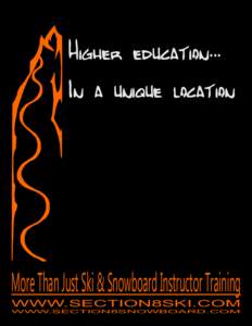 Higher education... In a unique location More Than Just Ski & Snowboard Instructor Training WWW.SECTION8SKI.COM WWW.SECTION8SNOWBOARD.COM