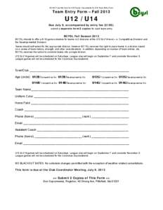 DO NOT use this form for U10 Teams. See website for U10 Team Entry Form.  Tea m Entry Form – Fall[removed]U12 / U14 Due July 9, a c companied by ent ry fee ($ 1 0 0).