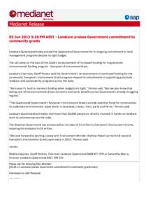 Medianet Release 05 Jun:18 PM AEST - Landcare praises Government commitment to community grants Landcare Queensland today praised the Queensland Government for its ongoing commitment to land management programs de