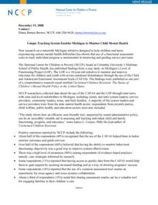 December 15, 2008 Contact: Diana Barnes-Brown, NCCP, [removed], [removed] Unique Tracking System Enables Michigan to Monitor Child Mental Health New research on a statewide Michigan initiative designed to 