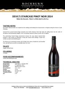 DEVIL’S STAIRCASE PINOT NOIR 2014 Make the Descent…There’s a little devil in all of us TASTING NOTES Our Devil’s Staircase wines are inspired by the winding road leading from Queenstown to Kingston along the shor