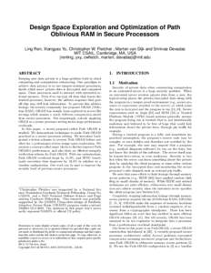 Design Space Exploration and Optimization of Path Oblivious RAM in Secure Processors Ling Ren, Xiangyao Yu, Christopher W. Fletcher ∗, Marten van Dijk and Srinivas Devadas MIT CSAIL, Cambridge, MA, USA {renling, yxy, c