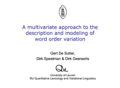 A multivariate approach to the description and modeling of word order variation Gert De Sutter, Dirk Speelman & Dirk Geeraerts