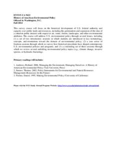 ENVST-UA 9423 History of American Environmental Policy Offered in Washington, D.C. Fall 2014 This survey course will focus on the historical development of U.S. federal authority and capacity over public lands and resour