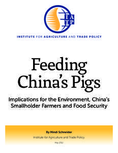 I N S T I T U T E F O R A G R I C U LT U R E A N D T R A D E P O L I C Y  Feeding China’s Pigs Implications for the Environment, China’s Smallholder Farmers and Food Security