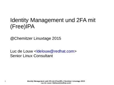 Identity Management und 2FA mit (Free)IPA @Chemitzer Linuxtage 2015 Luc de Louw <> Senior Linux Consultant