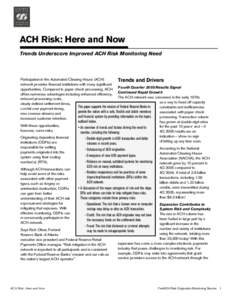 ACH Risk: Here and Now Trends Underscore Improved ACH Risk Monitoring Need Participation in the Automated Clearing House (ACH) Trends and Drivers network provides financial institutions with many significant