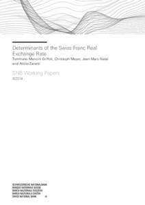 Determinants of the Swiss Franc Real Exchange Rate Tommaso Mancini Griffoli, Christoph Meyer, Jean-Marc Natal and Attilio Zanetti  SNB Working Papers