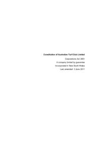 Constitution of Australian Turf Club Limited Corporations Act 2001 A company limited by guarantee Incorporated in New South Wales Last amended: 3 June 2011