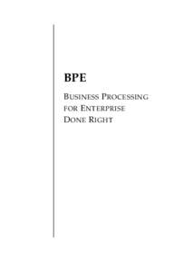 BPE B USINESS P ROCESSING FOR E NTERPRISE D ONE R IGHT  BPE: