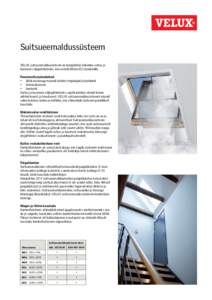 Suitsueemaldussüsteem VELUX suitsueemaldussüsteem on komplektne lahendus suitsu ja kuumuse väljajuhtimiseks, mis vastab ühtlasi EU standardile. Peamised kasutuskohad •	 ühiskasutusega ruumid, näiteks trepikojad j