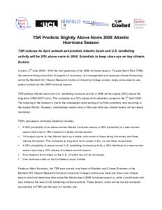 TSR Predicts Slightly Above Norm 2008 Atlantic Hurricane Season TSR reduces its April outlook and predicts Atlantic basin and U.S. landfalling activity will be 20% above norm in[removed]Scientists to keep close eye on key 