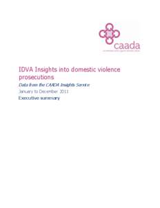 IDVA Insights into domestic violence prosecutions Data from the CAADA Insights Service January to December 2011 Executive summary