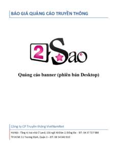 BÁO GIÁ QUẢNG CÁO TRUYỀN THÔNG  Quảng cáo banner (phiên bản Desktop) Công ty CP Truyền thông VietNamNet Hà Nội : Tầng 4, toà nhà C’Land, 156 ngõ Xã Đàn 2, Đống Đa - ĐT: 