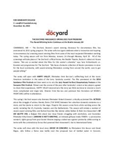 FOR IMMEDIATE RELEASE C:  December 16, 2014 THE DOCYARD ANNOUNCES SPRING 2015 FILM PROGRAM The Award Winning Series Continues at the Brattle January 26!