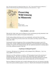 Note: This digital document was adapted from Smith, W. R. 1993. “Preserving Wild Ginseng in Minnesota.” Minnesota Natural Heritage Program, Minnesota Department of Natural Resources. 7 pages. Preserving Wild Ginseng 
