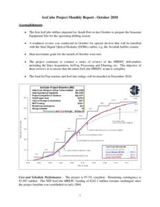 IceCube Project Monthly Report - October 2010 Accomplishments  The first IceCube drillers departed for South Pole in late October to prepare the Seasonal Equipment Site for the upcoming drilling season.