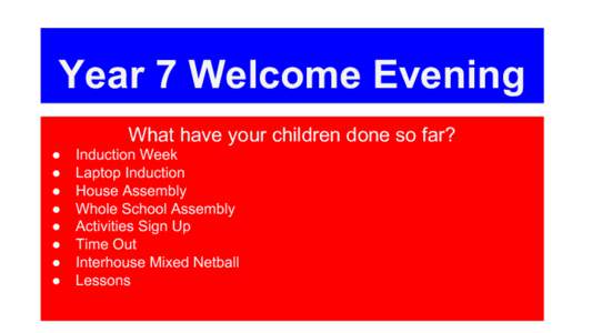 Year 7 Welcome Evening What have your children done so far? ● ● ● ●