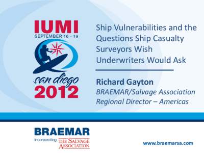 Ship Vulnerabilities and the Questions Ship Casualty Surveyors Wish Underwriters Would Ask Richard Gayton BRAEMAR/Salvage Association