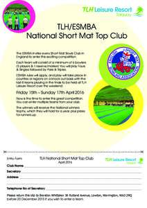 TLH/ESMBA National Short Mat Top Club The ESMBA invites every Short Mat Bowls Club in England to enter this exciting competition. Each team will consist of a minimum of 6 bowlers (5 players & 1 reserve/marker) You will p