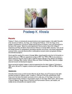 Pradeep K. Khosla Biography Pradeep K. Khosla, an internationally renowned electrical and computer engineer, is the eighth Chancellor of the University of California, San Diego, and a Distinguished Professor. At UC San D