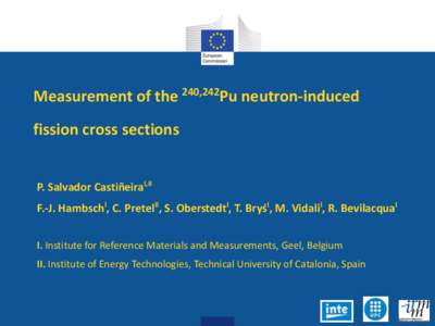 Measurement of the 240,242Pu neutron-induced fission cross sections P. Salvador CastiñeiraI,II F.-J. HambschI, C. PretelII, S. OberstedtI, T. BryśI, M. VidaliI, R. BevilacquaI I. Institute for Reference Materials and M