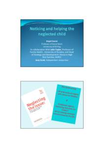 Brigid Daniel Professor of Social Work University of Stirling In collaboration With Julie Taylor, Professor of Family Health , University of Dundee, and Head