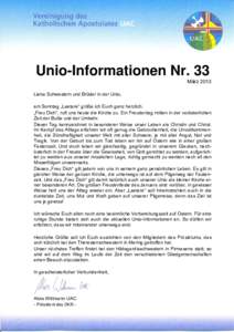 Unio-Informationen Nr. 33 März 2013 Liebe Schwestern und Brüder in der Unio, am Sonntag „Laetare“ grüße ich Euch ganz herzlich. „Freu Dich“, ruft uns heute die Kirche zu. Ein Freudentag mitten in der voröste