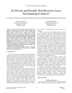 2013 IEEE Security and Privacy Workshops  Do Private and Portable Web Browsers Leave Incriminating Evidence? A Forensic Analysis of Residual Artifacts from Private and Portable Web Browsing Sessions Donny Jacob Ohana