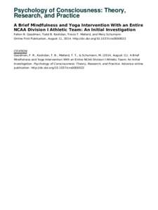 Psychology of Consciousness: Theory, Research, and Practice A Brief Mindfulness and Yoga Intervention With an Entire NCAA Division I Athletic Team: An Initial Investigation Fallon R. Goodman, Todd B. Kashdan, Travis T. M