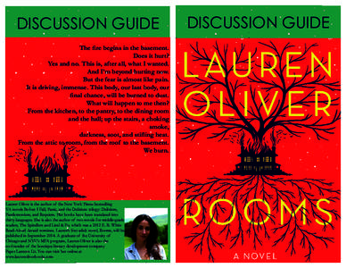 DISCUSSION GUIDE The fire begins in the basement. Does it hurt? Yes and no. This is, after all, what I wanted. And I’m beyond hurting now. But the fear is almost like pain.