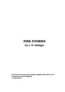 NINE STORIES by J. D. Salinger We know the sound of two hands clapping. But what is the sound of one hand clapping? --A ZEN KOAN