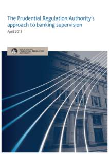 The Prudential Regulation Authority’s approach to banking supervision April 2013 Foreword commitment to forward-looking, judgement-based